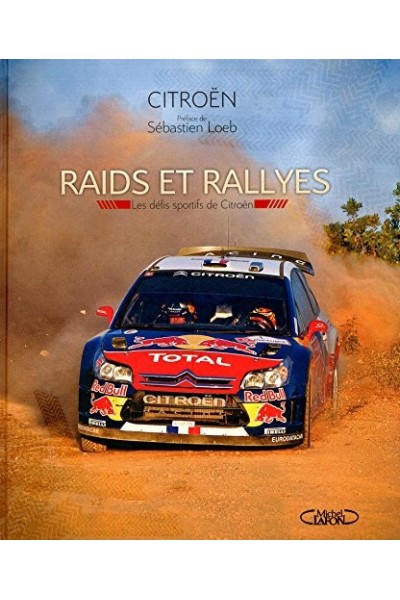 CITROEN. Foreward by Sebastien Loeb. Raids and Rallies. Citroen Motor Sport Challenges.